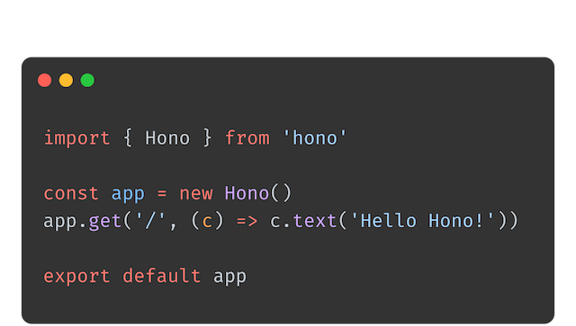 Hono 代码示例。import { Hono } from 'hono' const app = new Hono() app.get('/', (c) => c.text('Hello Hono!')) export default app